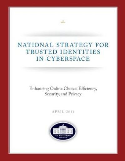 Cover for Executive Office of the P United States · National Strategy for Trusted Identities in Cyberspace: Enhancing Online Choice, Efficiency, Security, and Privacy: April 2011 (Taschenbuch) (2012)