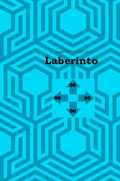 Laberinto - J Angel Menendez Diaz - Boeken - Createspace - 9781481943291 - 3 maart 2013