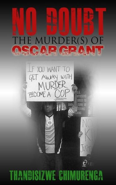 No Doubt: the Murder (S) of Oscar Grant - Thandisizwe Chimurenga - Books - CreateSpace Independent Publishing Platf - 9781489596291 - February 27, 2014