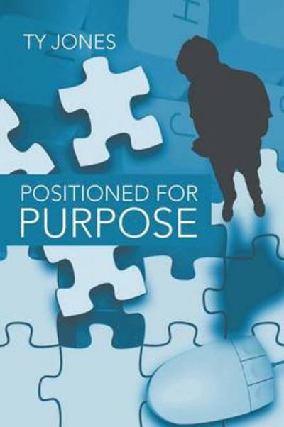Positioned for Purpose - Ty Jones - Bøker - WestBow Press - 9781490811291 - 23. oktober 2013