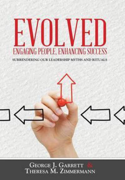 Cover for George Garrett · Evolved...engaging People, Enhancing Success: Surrendering Our Leadership Myths and Rituals (Inbunden Bok) (2014)