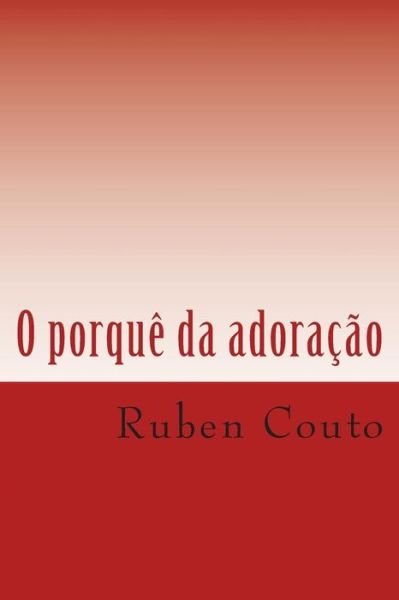 Cover for Pr Ruben Maduro Couto · O Porque Da Adoracao: O Porque Da Adoracao (Pocketbok) (2013)