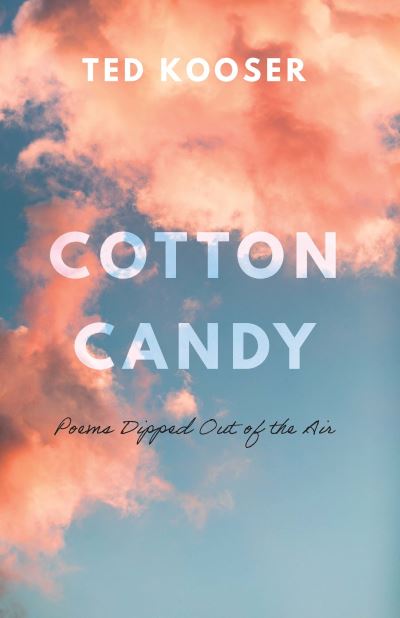 Cotton Candy: Poems Dipped Out of the Air - Ted Kooser - Książki - University of Nebraska Press - 9781496231291 - 1 września 2022