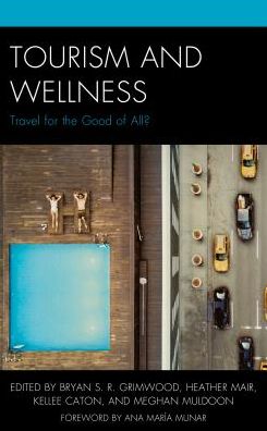Cover for Bryan S. R Grimwood · Tourism and Wellness: Travel for the Good of All? - The Anthropology of Tourism: Heritage, Mobility, and Society (Hardcover Book) (2018)