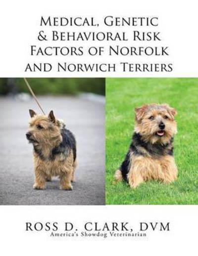 Cover for Dvm Ross D Clark · Medical, Genetic &amp; Behavioral Risk Factors of Norfolk and Norwich Terriers (Pocketbok) (2015)