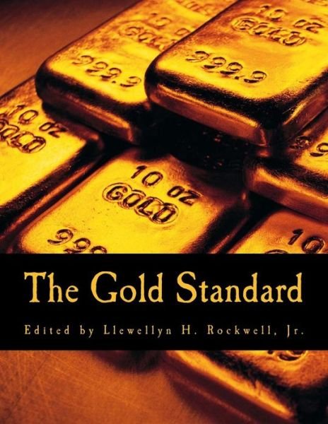 Cover for Llewellyn H Rockwell Jr · The Gold Standard: Perspectives in the Austrian School (Pocketbok) (2014)