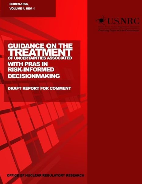 Cover for U S Nuclear Regulatory Commission · Guidance on the Treatment of Uncertainties Associated with Pras in Risk-informed Decisionmaking: Draft Report for Comment (Paperback Bog) (2014)