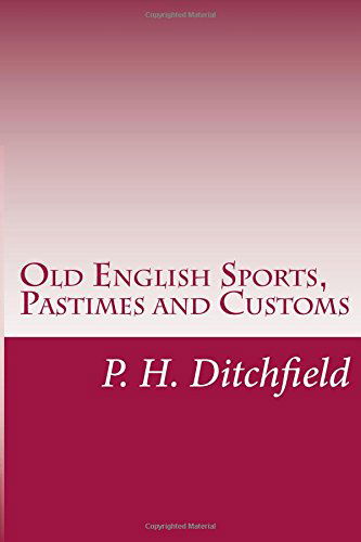 Cover for P. H. Ditchfield · Old English Sports, Pastimes and Customs (Paperback Book) (2014)