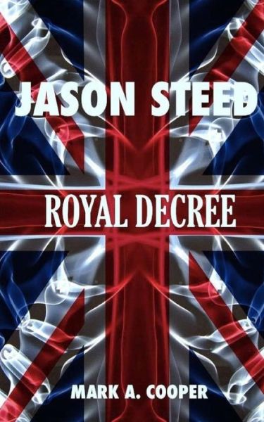 Cover for Mark A. Cooper · Jason Steed Royal Decree (Volume 4) (Paperback Book) (2014)