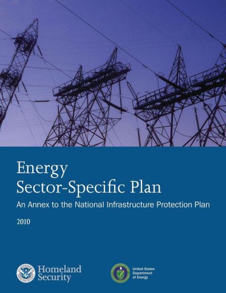 Cover for U S Department of Homeland Security · Energy Sector-specific Plan: an Annex to the National Infrastructure Protection Plan 2010 (Paperback Book) (2014)