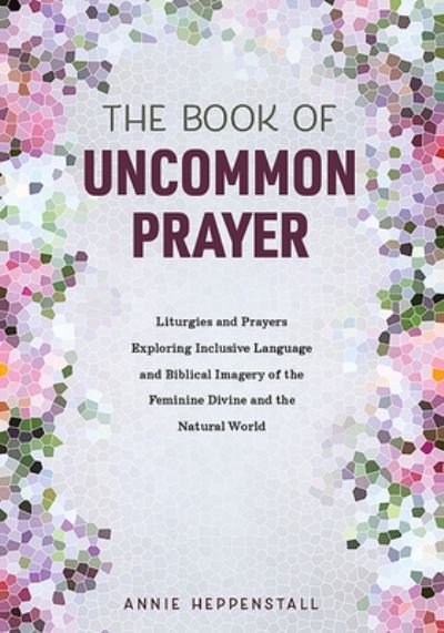 Cover for Annie Heppenstall · Book of Uncommon Prayer (Book) (2020)