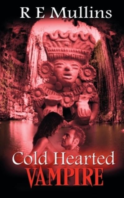 Cold Hearted Vampire - R E Mullins - Books - Wild Rose Press - 9781509216291 - September 6, 2017