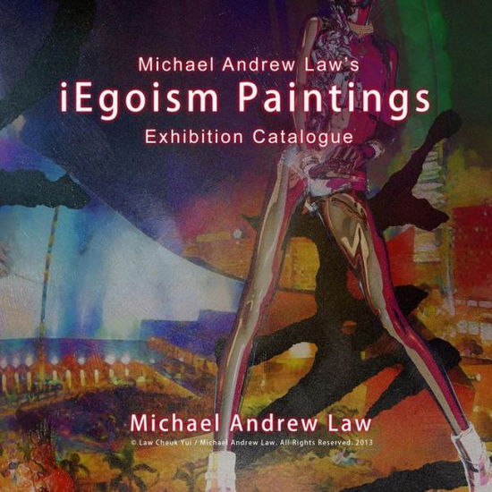 Cover for Cheukyui Law · Iegoism Paintings: Michael Andrew Law Exhibition Catalogue (Paperback Book) (2015)