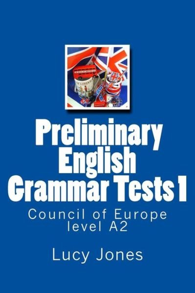 Preliminary English Grammar Tests 1: Council of Europe Level A2 - Lucy Jones - Livres - Createspace - 9781514124291 - 1 juin 2015