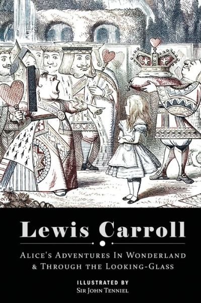 Cover for Lewis Carroll · Alice's Adventures in Wonderland &amp; Through the Looking Glass: Illustrated (Pocketbok) (2015)