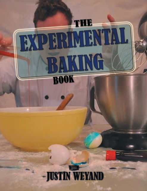 Cover for Justin Weyand · The Experimental Baking Book (Paperback Book) (2016)