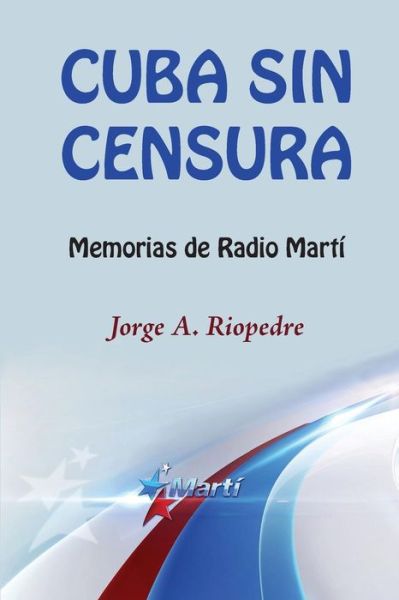 Cover for Jorge a Riopedre · Cuba Sin Censura: Memorias De Radio Marti (Paperback Book) (2015)