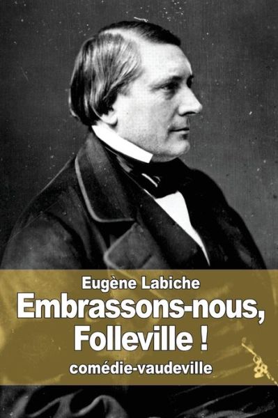 Cover for Eugene Labiche · Embrassons-nous, Folleville ! (Paperback Book) (2015)