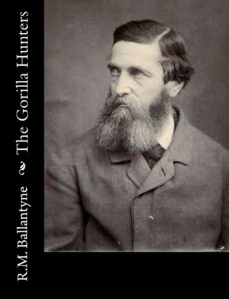 The Gorilla Hunters - Robert Michael Ballantyne - Bücher - Createspace - 9781517219291 - 6. September 2015