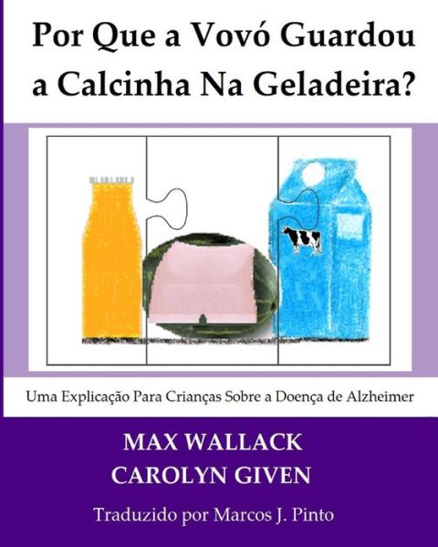 Cover for Max Wallack · Por Que a Vovo Guardou a Calcinha Na Geladeira?: Uma Explicacao Para Criancas Sobre a Doenca De Alzheimer (Pocketbok) (2015)