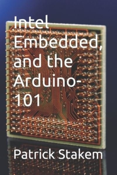 Cover for Patrick Stakem · Intel Embedded, and the Arduino-101 (Taschenbuch) (2017)