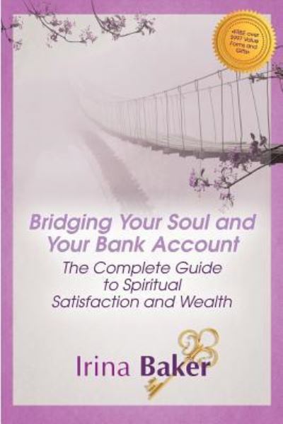 Cover for Irina Baker · Bridging Your Soul and Your Bank Account : The Complete Guide to Spiritual Satisfaction &amp; Wealth (Paperback Book) (2016)