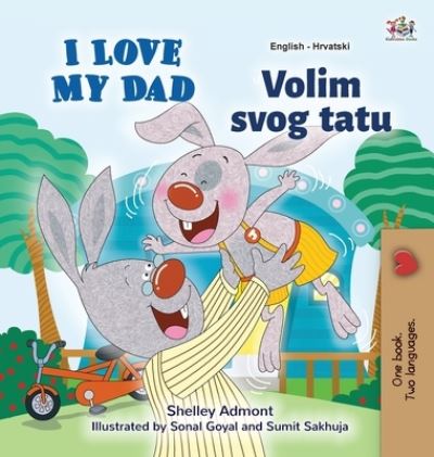 Cover for Shelley Admont · I Love My Dad (English Croatian Bilingual Book for Kids) - English Croatian Bilingual Collection (Hardcover Book) [Large type / large print edition] (2020)