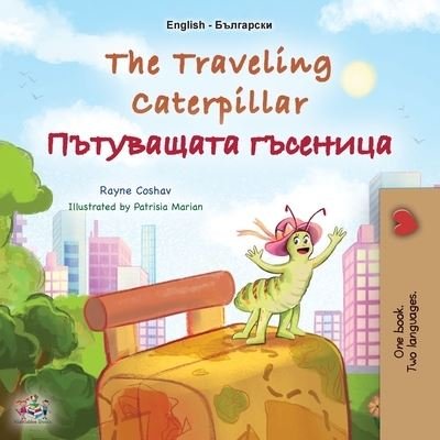 Cover for Rayne Coshav · Traveling Caterpillar (English Bulgarian Bilingual Book for Kids) (Book) (2023)