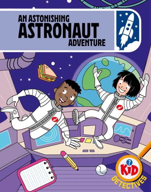 Kid Detectives: An Astonishing Astronaut Adventure - Kid Detectives - Adam Bushnell - Books - Hachette Children's Group - 9781526330291 - November 13, 2025