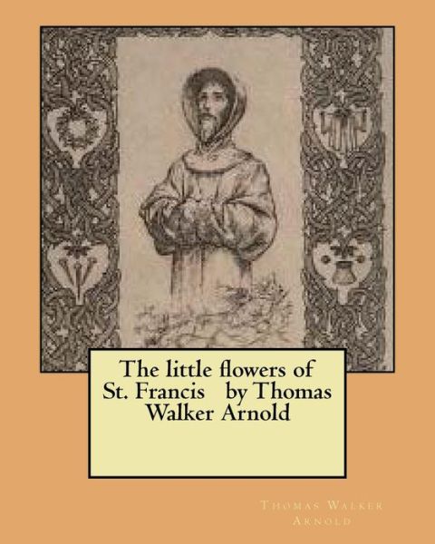 Cover for Thomas Walker Arnold · The little flowers of St. Francis by Thomas Walker Arnold (Paperback Book) (2016)