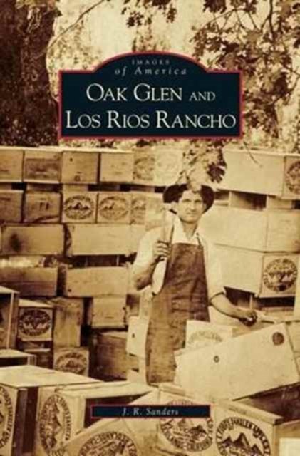 Cover for J R Sanders · Oak Glen and Los Rios Rancho (Hardcover Book) (2006)