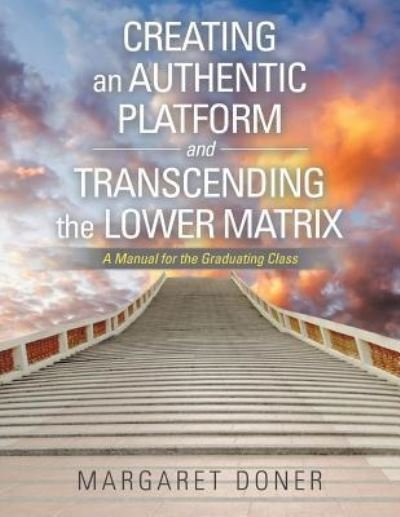 Cover for Margaret Doner · Creating an Authentic Platform and Transcending the Lower Matrix (Paperback Book) (2016)