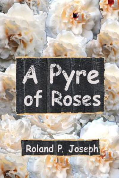 Roland P Joseph · A Pyre of Roses (Taschenbuch) (2016)