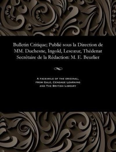 Cover for M E Beurlier · Bulletin Critique; Publi Sous La Direction de MM. Duchesne, Ingold, Lescoeur, Th denat Secr taire de la R daction (Taschenbuch) (1901)