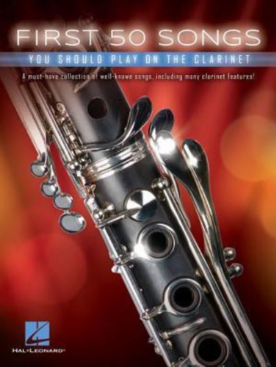 First 50 Songs You Should Play on the Clarinet - Hal Leonard Corp. Staff - Książki - Leonard Corporation, Hal - 9781540004291 - 1 grudnia 2017