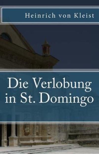Die Verlobung in St. Domingo - Heinrich von Kleist - Boeken - Createspace Independent Publishing Platf - 9781540413291 - 16 november 2016