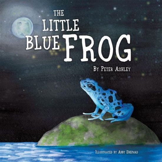 Cover for Peter Ashley · The Little Blue Frog (Inbunden Bok) (2018)