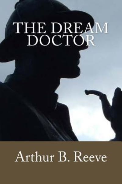 Cover for Arthur B Reeve · The Dream Doctor (Paperback Book) (2017)