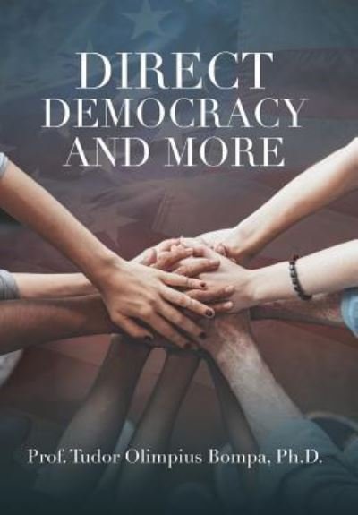Cover for Bompa, Prof Tudor Olimpius, PH D · Direct Democracy and More (Hardcover Book) (2018)