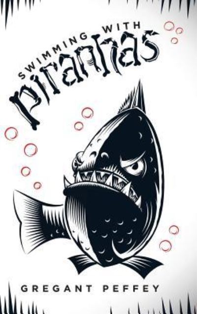 Cover for Gregant Peffey · Swimming with Piranhas (Hardcover Book) (2017)