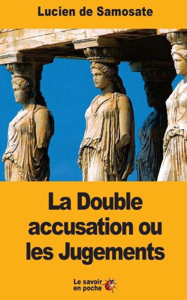 Cover for Lucien De Samosate · La Double accusation ou les Jugements (Paperback Book) (2017)