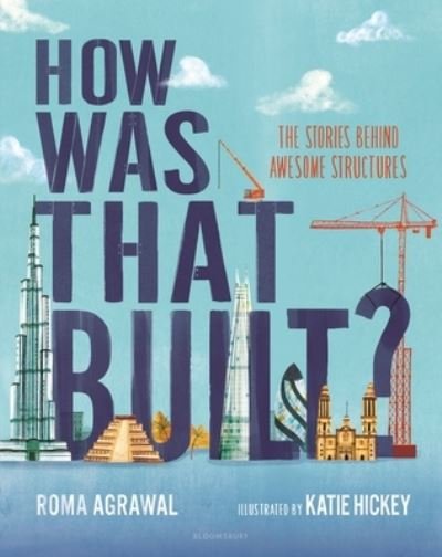 How Was That Built? - Roma Agrawal - Bøger - Bloomsbury Publishing Plc - 9781547609291 - 16. august 2022