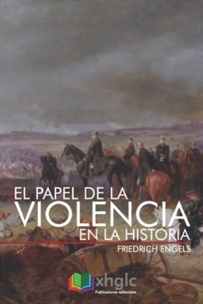 Cover for Friedrich Engels · El papel de la violencia en la Historia (Taschenbuch) (2017)