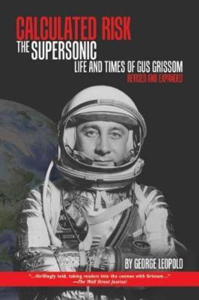 Cover for George Leopold · Calculated Risk: The Supersonic Life and Times of Gus Grissom - Purdue Studies in Aeronautics and Astronautics (Paperback Book) (2018)