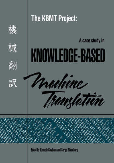 Cover for Kenneth S Goodman · The KBMT Project: A Case Study in Knowledge-Based Machine Translation (Paperback Book) (1991)
