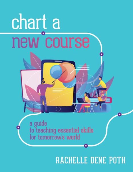 Cover for Rachelle Dene Poth · Chart a New Course: A Guide to Teaching Essential Skills for Tomorrow’s World (Taschenbuch) (2020)