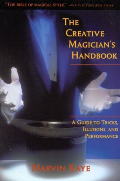 Cover for Marvin Kaye · The Creative Magician's Handbook: A Guide to Tricks, Illusions, and Performance (Paperback Book) (2001)