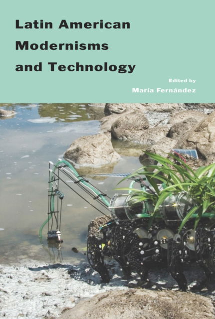 Cover for Maria Fernandez · Latin American Modernisms And Technology (Paperback Book) (2018)