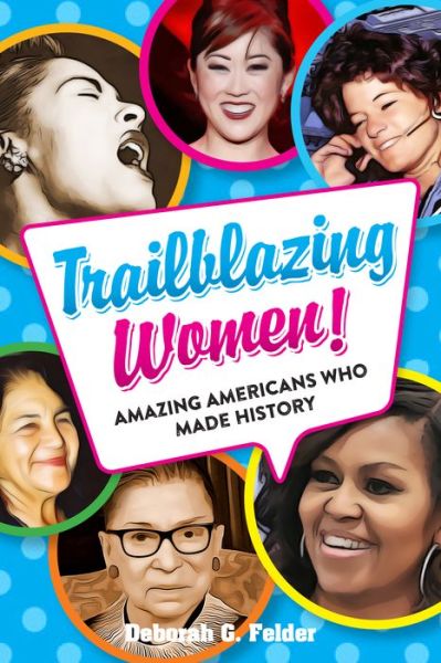 Trailblazing Women!: Amazing Americans Who Made History - Deborah G. Felder - Books - Visible Ink Press - 9781578597291 - April 15, 2021