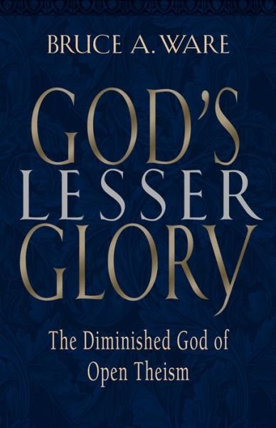 Cover for Bruce A. Ware · God's Lesser Glory: The Diminished God of Open Theism (Taschenbuch) (2000)